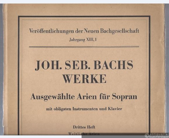  - Ausgewählte Arien für Sopran mit obligaten Instrumenten und Klavier. Drittes Heft. Weltliche Arien (= Veröffentlichungen der Neuen Bachgesellschaft, Jahrgang XIII, 1).