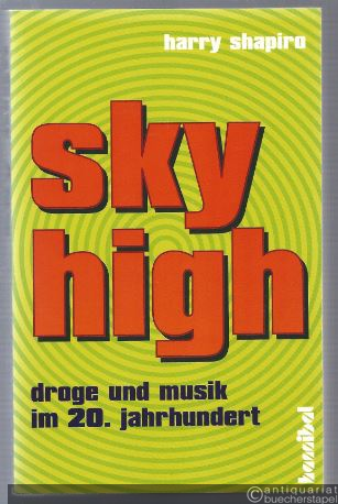  - Sky High. Droge und Musik im 20. Jahrhundert. Drogenkultur im Musikbusineß.