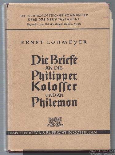  - Die Briefe an die Philipper, an die Kolosser und an Philemon (= Kritisch-exegetischer Kommentar über das Neue Testament, Neunte Abteilung).