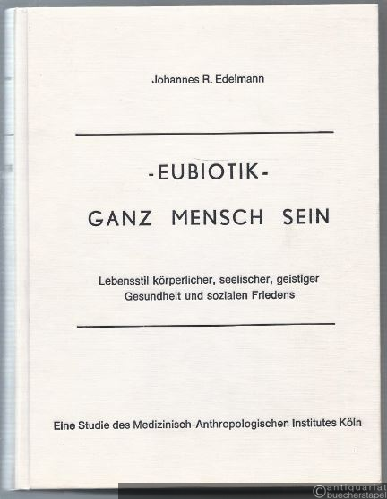  - Eubiotik - Ganz Mensch sein. Lebensstil körperlicher, seelischer, geistiger Gesundheit und sozialen Friedens.