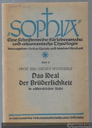  - Das Ideal der Brüderlichkeit in ostkirchlicher Sicht (= Sophia. Eine Schriftenreihe für lebensnahe und oekumenische Theologie, Band 2).