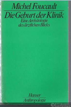  - Die Geburt der Klinik. Eine Archäologie des ärztlichen Blicks (= Hanser Anthropologie). 