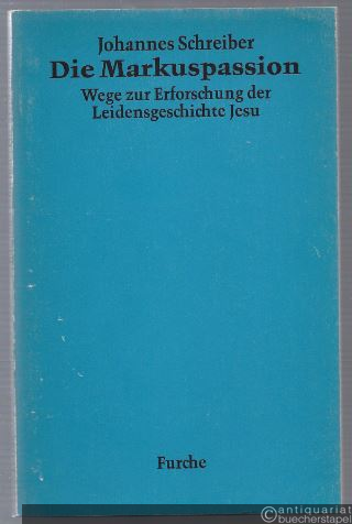  - Die Markuspassion. Wege zur Erforschung der Leidensgeschichte Jesu.