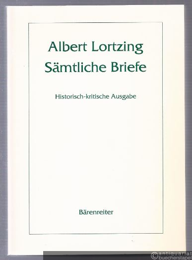  - Albert Lortzing. Sämtliche Briefe. Historisch-kritische Ausgabe.