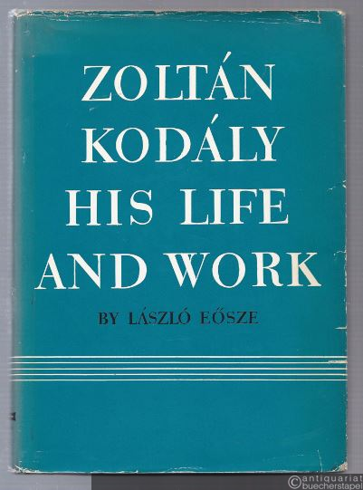  - Zoltan Kodaly. His Life and Work.