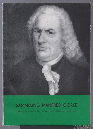  - Katalog der Sammlung Manfred Gorke. Bachiana und andere Handschriften und Drucke des 18. und frühen 19. Jahrhunderts.