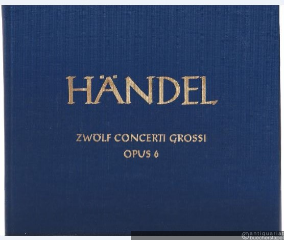 - Zwölf Concerti grossi op. 6 HWV 319-330 (= Hallische Händel-Ausgabe. Serie IV, 14). DVfM 4016.