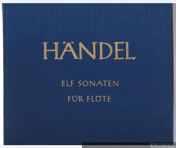  - Elf Sonaten für Flöte und Basso continuo. HWV 379, 359b, 360, 362, 363b, 365, 367b, 369, 374, 375, 376 (= Hallische Händel-Ausgabe. Serie IV, 3). DVfM 4003.