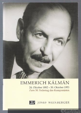  - Emmerich Kalman. 24. Oktober 1882 - 30. Oktober 1953. Zum 50. Todestag des Komponisten.