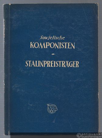  - Sowjetische Komponisten - Stalinpreisträger. Handbuch.