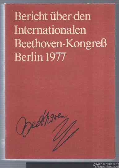  - Bericht über den Internationalen Beethoven-Kongress 20.-23. März 1977 in Berlin.