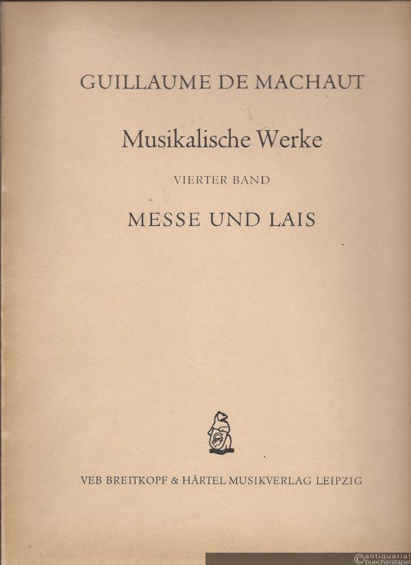  - Musikalische Werke. Vierter Band: Messe und Lais.