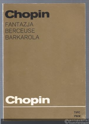  - Fantazja, Berceuse, Barkarola (= Complete Works, 11. PWM 241).