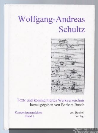  - Wolfgang-Andreas Schultz. Texte und kommentiertes Werkverzeichnis (= Komponistenansichten, Band 1).