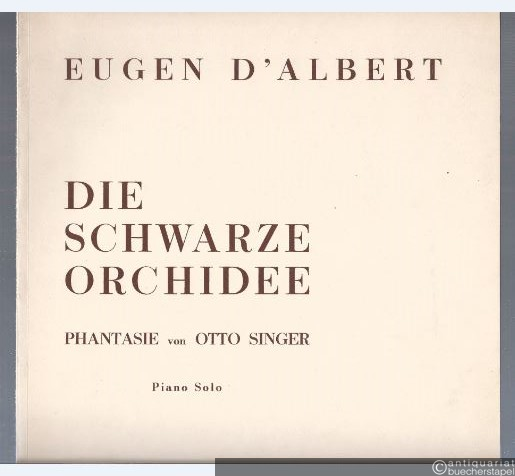  - Die schwarze Orchidee. Phantasie von Otto Singer (= Universal-Edition, Nr. 9724). Piano Solo.