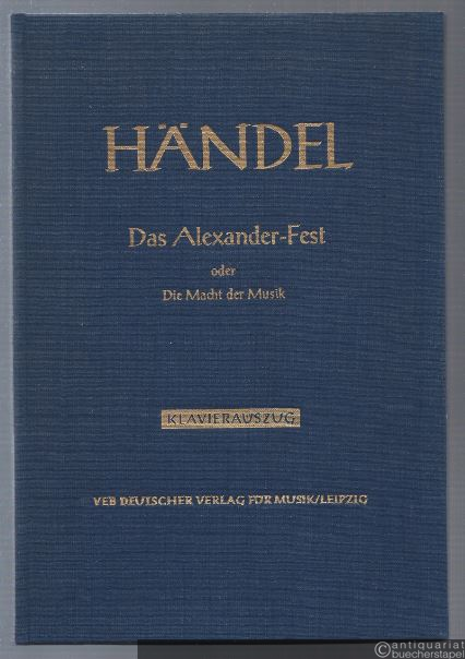  - Das Alexander-Fest oder Die Macht der Musik. Ode zu Ehren der heiligen Cäcilia von John Dryden HWV 75 (= Hallische Händel-Ausgabe. Serie I, 1a). DVfM 4001a. Klavierauszug.