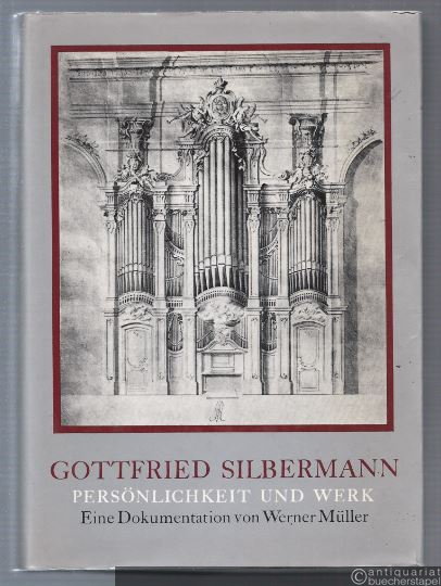  - Gottfried Silbermann. Persönlichkeit und Werk. Eine Dokumentation.