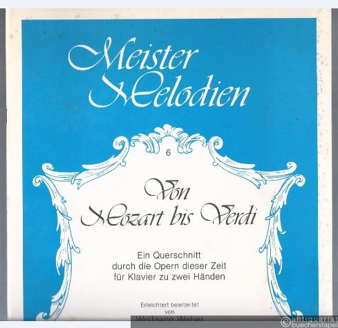  - Von Mozart bis Verdi. Ein Querschnitt durch die Opern dieser Zeit für Klavier zu zwei Händen (= Meister Melodien 6).