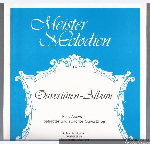  - Ouvertüren-Album. Eine Auswahl beliebter und schöner Ouvertüren (= Meister Melodien 14).