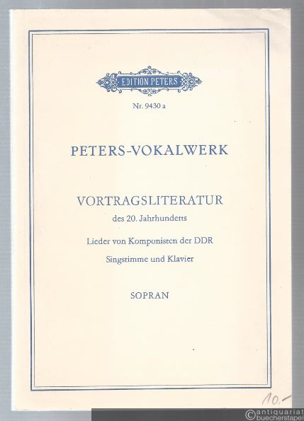  - Peters - Vokalwerk. Vortragsliteratur des 20. Jahrhunderts. Lieder von Komponisten der DDR für Singstimme und Klavier (= Edition Peters, Nr. 9430a). Sopran.