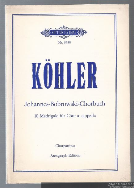 - Johannes-Bobrowski-Chorbuch. 10 Madrigale für Chor a cappella  op. 50a/b (1973-1975) (= Edition Peters, Nr. 5588). Chorpartitur. Autograph-Edition.