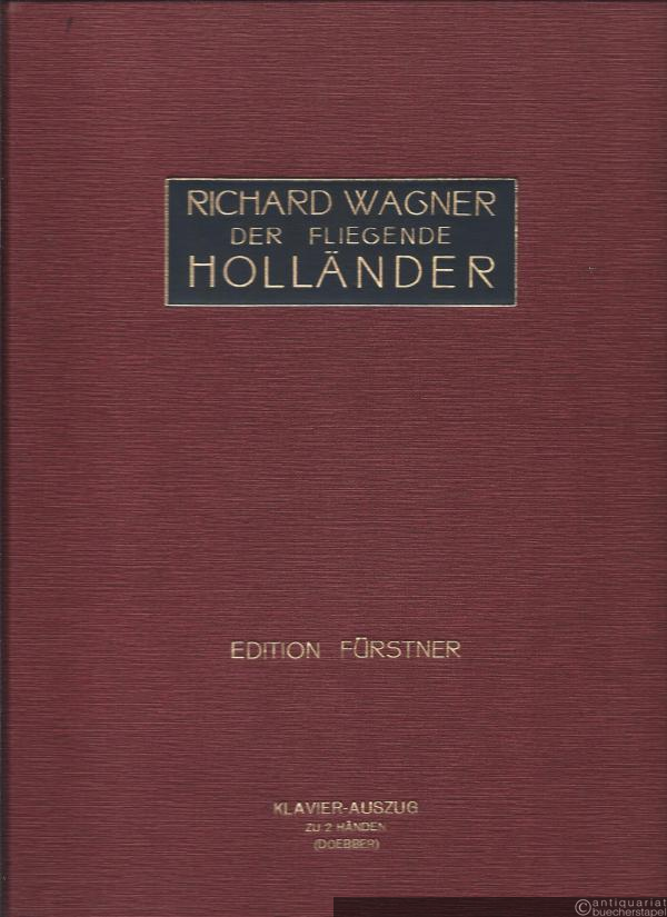  - Der fliegende Holländer. Romantische Oper in drei Aufzügen. Vollständiger Klavierauszug zu zwei Händen.