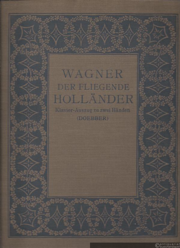  - Der fliegende Holländer. Romantische Oper in drei Aufzügen. Vollständiger Klavierauszug zu zwei Händen.