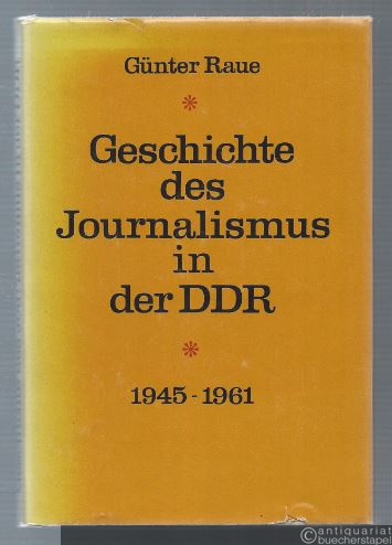  - Geschichte des Journalismus in der DDR. 1945 - 1961.