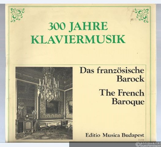 - Das französische Barock / A francia barokk / The French Baroque (= 300 Jahre Klaviermusik / 300 ev zongoramuzsikaja. Editio Musica).