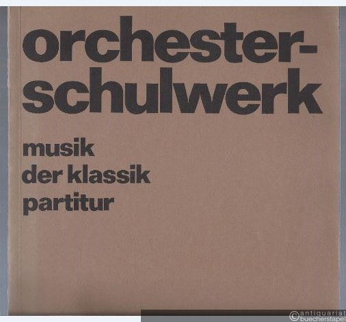  - Das Orchesterschulwerk. Musik der Klassik in variablen Besetzungsmöglichkeiten (= Edition Schott, Nr. 6243). Partitur.