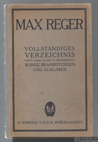  - Reger-Katalog. Vollständiges Verzeichnis sämtlicher im Druck erschienenen Werke, Bearbeitungen und Ausgaben Max Reger's...