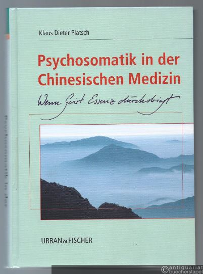  - Psychosomatik in der Chinesischen Medizin. Wenn Geist Essenz durchdringt.