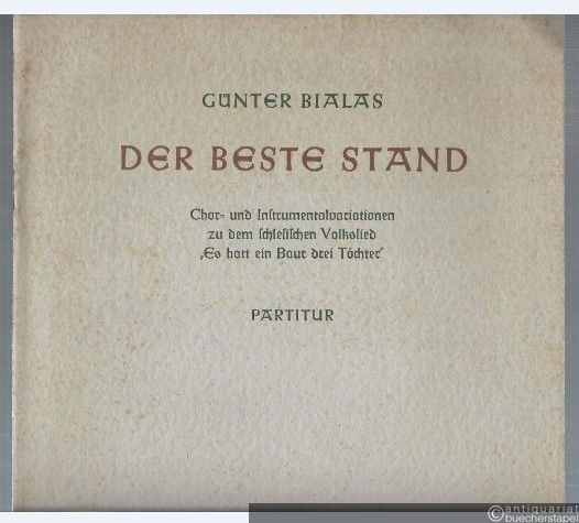  - Der beste Stand. Chor- und Instrumentalvariationen zu dem schlesischen Volkslied: Es hatt ein Baur drei Töchter. Partitur.