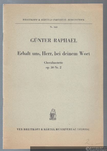  - Erhalt uns, Herr, bei deinem Wort. Choralmotette op. 30, Nr. 2 (= Breitkopf & Härtels Partitur-Bibliothek, Nr. 3421).