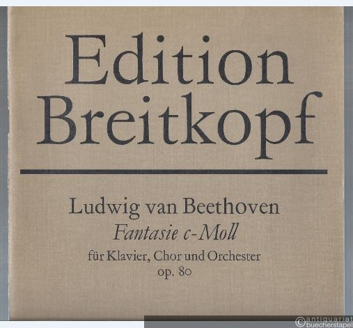  - Fantasie c-Moll für Klavier, Chor und Orchester op. 80 (= Edition Breitkopf, Nr. 4348). Klavierauszug.