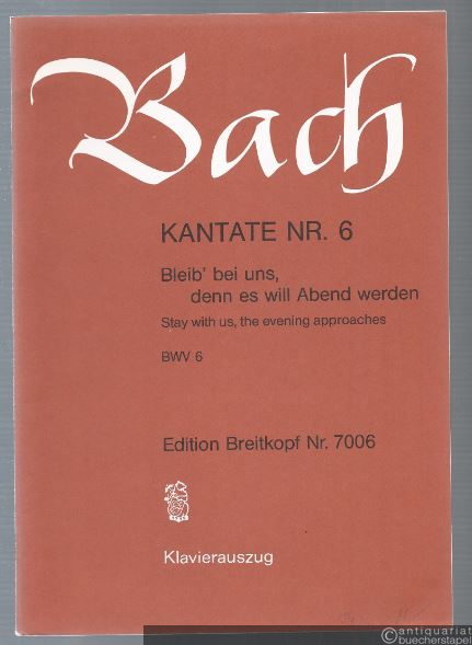  - Kantate Nr. 6. Bleib' bei uns, denn es will Abend werden. BWV 6 (= Edition Breitkopf Nr. 7006). Klavierauszug.