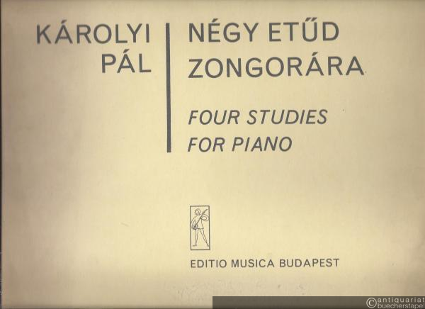  - Negy Etüd Zongorara / Four Studies for Piano (= Editio Musica).
