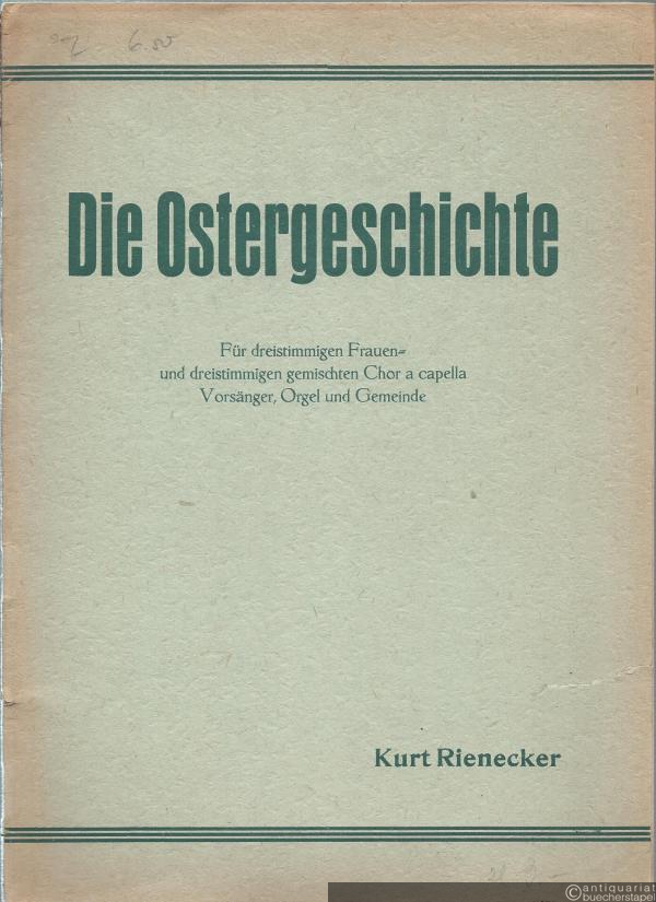  - Die Ostergeschichte. Für dreistimmigen Frauen- und dreistimmigen gemischten Chor a capella, Vorsänger, Orgel und Gemeinde, op. 4. Partitur.