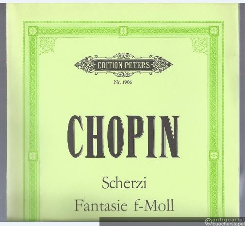  - Scherzi op. 20, 31, 39, 54. Fantasie f-Moll op. 49 (= Edition Peters Nr. 1906).