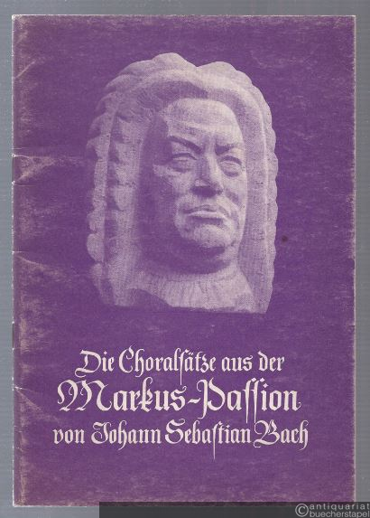  - Die Choralsätze aus der Markus-Passion von Johann Sebastian Bach.