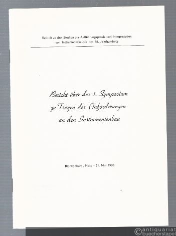  - Bericht über das 1. Symposium zu Fragen der Anforderungen an den Instrumentenbau (= Beiheft zu den Studien zur Aufführungspraxis und Interpretation von Instrumentalmusik des 18. Jahrhunderts).