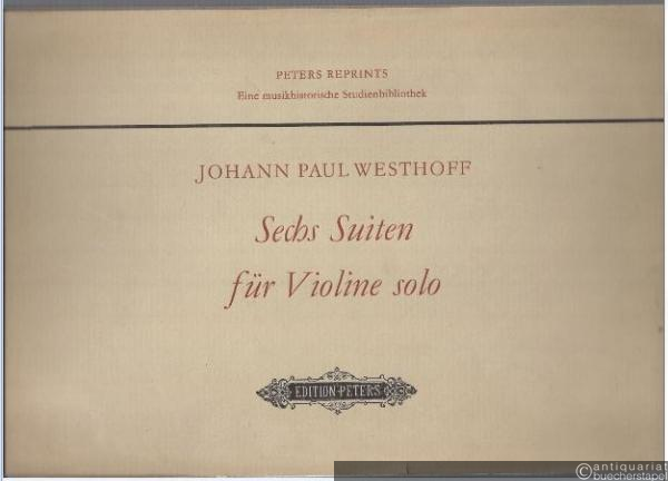  - Sechs Suiten für Violine solo (= Peters Reprints. Eine musikhistorische Studienbibliothek. Edition Peters, Nr. 9302).