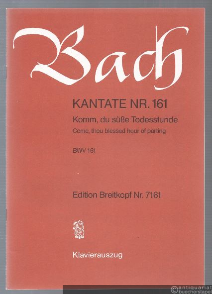  - Kantate Nr. 161. Komm, du süße Todesstunde. BWV 161 (= Edition Breitkopf Nr. 7161). Klavierauszug.