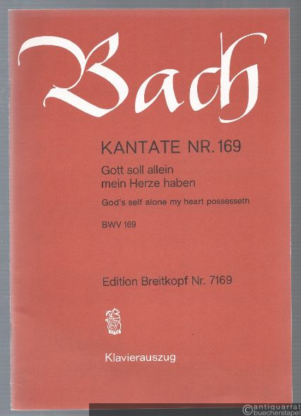  - Kantate Nr. 169. Gott soll allein meine Herze haben. BWV 169 (= Edition Breitkopf Nr. 7169). Klavierauszug.
