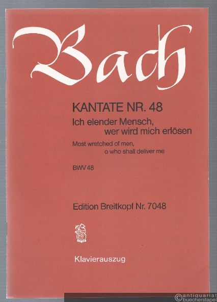  - Kantate Nr. 48. Ich elender Mensch, wer wird mich erlösen. BWV 48 (= Edition Breitkopf Nr. 7048). Klavierauszug.