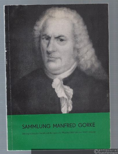  - Katalog der Sammlung Manfred Gorke. Bachiana und andere Handschriften und Drucke des 18. und frühen 19. Jahrhunderts.