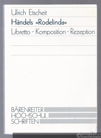  - Händels Rodelinda. Libretto - Komposition - Rezeption (= Bärenreiter Hochschulschriften).