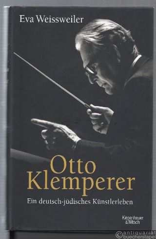  - Otto Klemperer. Ein deutsch-jüdisches Künstlerleben.