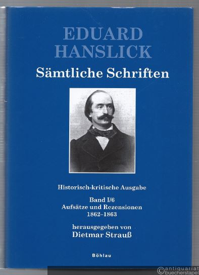 - Eduard Hanslick. Sämtliche Schriften. Historisch-kritische Ausgabe, Band I/6. Aufsätze und Rezensionen 1862-1863.