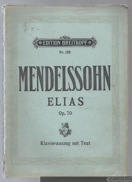  - Elias. Oratorium nach Worten des Alten Testaments. Op. 70 (= Edition Breitkopf, Nr. 139). Klavierauszug mit Text.